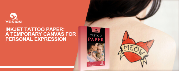 Inkjet Tattoo Paper A Temporary Canvas for Personal Expression