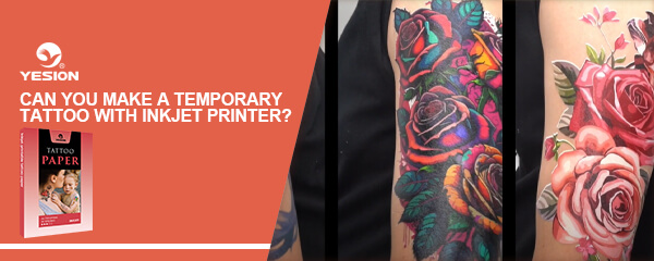 Can you make a temporary tattoo with inkjet printer