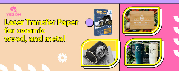 Laser Transfer Paper for ceramic, wood, and metal
