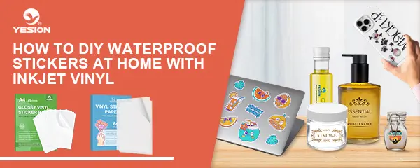 How to DIY Waterproof Stickers at Home with Inkjet Vinyl