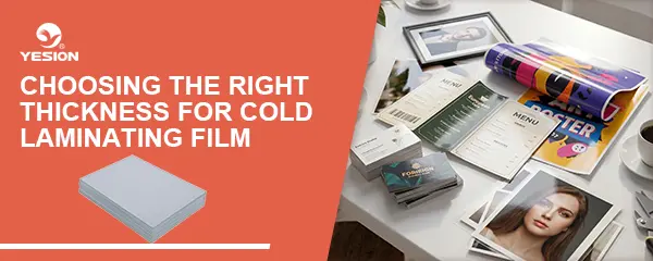 Choosing the Right Thickness for Cold Laminating Film