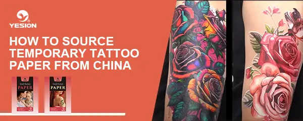 How to Source Temporary Tattoo Paper from China